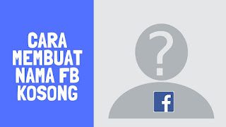 Cara Membuat Nama Fb Kosong di Facebook Lite 2019