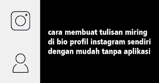 Cara Membuat Tulisan Miring Di Bio profil Instagram sendiri