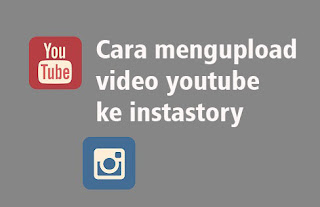 Cara Mengupload Video Youtube ke Instastory