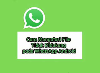 Cara Mengatasi Format File Tidak Didukung pada WhatsApp