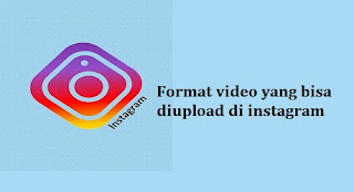 format video yang bisa di upload ke instagram