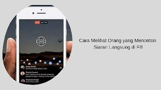 Cara Melihat Orang yang Menonton Siaran Langsung di FB