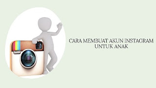 Cara Membuat Akun Instagram untuk Anak