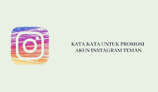 Kata Kata Untuk Promosi Akun Instagram Teman