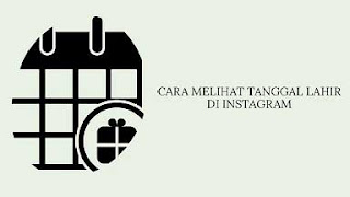 Cara Melihat Tanggal Lahir di Instagram