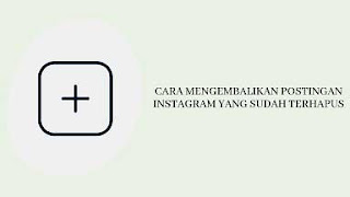 Cara Mengembalikan Postingan Instagram yang Sudah Terhapus