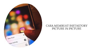 Cara Membuat Instastory Picture in Picture