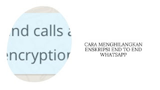 Cara Menghilangkan Enkripsi End to End WhatsApp