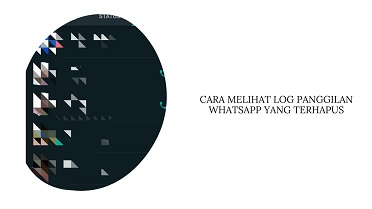 Cara Melihat Log Panggilan Whatsapp yang Dihapus