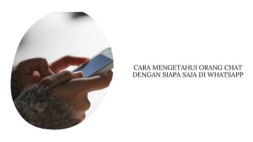 Cara Mengetahui Orang Chat dengan Siapa Saja di Whatsapp