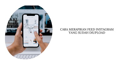 Cara Merapikan Feed Instagram yang Sudah di Upload