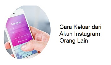 Cara Keluar Dari Akun Instagram Orang Lain