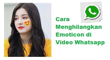 Cara Menghilangkan Emoticon di Video Whatsapp