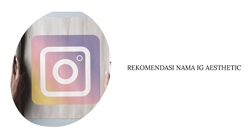 Rekomendasi Nama IG Aesthetic dan Artinya