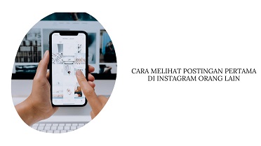 Cara Melihat Postingan Pertama di Instagram Orang Lain