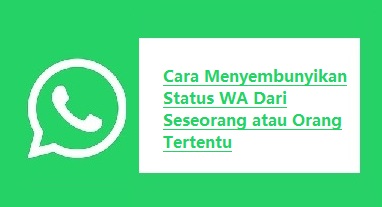 Cara Menyembunyikan Status WA Dari Orang Tertentu