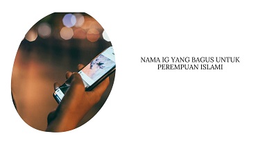 Nama IG yang Bagus untuk Perempuan Islami