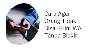 Cara Agar Orang Tidak Bisa Kirim WA Tanpa Blokir