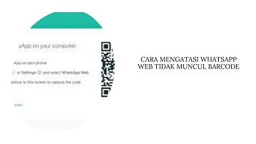 Cara Mengatasi Whatsapp Web Tidak Muncul Barcode