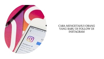 Cara Mengetahui Orang yang Baru Difollow di Instagram