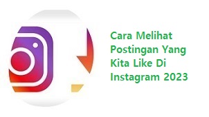 Cara Melihat Postingan Yang Kita Like Di Instagram 2023