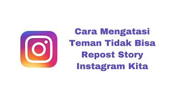 Cara Mengatasi Teman Tidak Bisa Repost Story Instagram