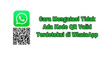 Cara Mengatasi Tidak Ada Kode QR Valid Yang Terdeteksi Whatsapp
